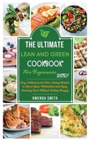 The Ultimate Lean and Green Cookbook For Beginners 2021: Easy, Delicious and Time-Saving Recipes to Boost Your Metabolism and Enjoy Amazing Food Without Feeling Hungry 1914181255 Book Cover