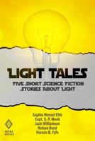 Light Tales: Five Short Science Fiction Stories About Light 1477531726 Book Cover