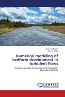 Numerical modeling of bedform development in turbulent flows: Using Large-Eddy-Simulation and Immersed-Boundary-Method 365913080X Book Cover