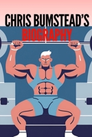 Chris Bumstead’s Biography: A Champion’s Journey of Resilience, Legacy, and the Art of Bodybuilding B0DPK9773W Book Cover