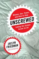 Unscrewed: Women, Sex, Power, and How to Stop Letting the System Screw Us All 1580056415 Book Cover