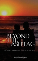 Beyond The Hashtag: The Spirit, Heart and Love of Black Men 0578797879 Book Cover