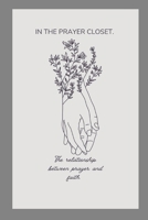 In the Prayer Closet: The relationship between prayer and faith B0BW2X9GNY Book Cover
