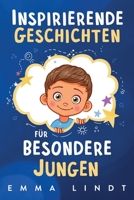 Inspirierende Geschichten für besondere Jungen: Ein Kinderbuch über Selbstvertrauen, Mut und Werte 1957667486 Book Cover