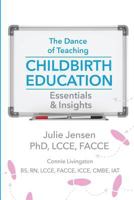 The Dance of Teaching Childbirth Education: Essentials and Insights 1946665150 Book Cover