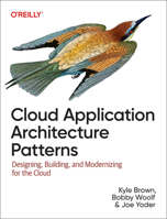 Cloud Application Architecture Patterns: Designing, Building, and Modernizing for the Cloud 1098116909 Book Cover