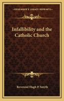 Infallibility And The Catholic Church 1425469477 Book Cover