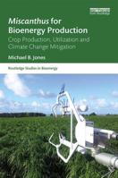 Miscanthus for Bioenergy Production: Crop Production, Utilization and Climate Change Mitigation 1138091243 Book Cover