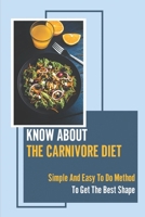 Know About The Carnivore Diet: Simple And Easy To Do Method To Get The Best Shape: Carnivore Diet Before And After null Book Cover