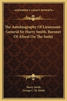 The Autobiography Of Lieutenant-General Sir Harry Smith, Baronet Of Aliwal On The Sutlej 1432650564 Book Cover