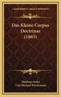 Das Kleine Corpus Doctrinae (1865) 1160367191 Book Cover