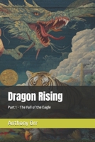 Dragon Rising: Part 1 - The Fall of the Eagle B0GSHH8NP2 Book Cover