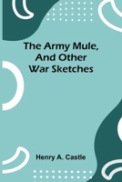 The Army Mule, And Other War Sketches 9367243464 Book Cover