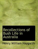 Recollections of Bush Life in Australia, During a Residence of Eight Years in the Interior 1146607180 Book Cover