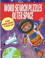 WORD SEARCH PUZZLES OUTER SPACE FOR KIDS AGES 7 AND UP: ASTRONAUT AND SPACE THEMED PUZZLES | 50 UNIQUE PUZZLES ALL ABOUT THE COSMOS | KIDS WILL LOVE ... CHRISTMAS HOLIDAY OR BIRTHDAY GIFT FOR KIDS B08KZ69286 Book Cover