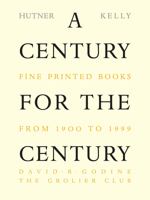 A Century for the Century: Fine Printed Books from 1900 to 1999 1567922201 Book Cover