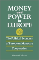 Money and Power in Europe: The Political Economy of European Monetary Cooperation (Suny Series in Global Politics) 0791449963 Book Cover