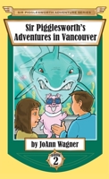 Sir Pigglesworth's Adventures in Vancouver 1680550578 Book Cover
