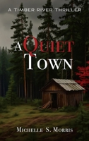 A Quiet Town: A Timber River Thriller (Timber River Thriller Series) 1972010018 Book Cover