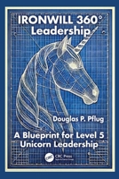 Ironwill 360° Leadership: A Blueprint for Level 5 Unicorn Leadership (Security, Audit and Leadership Series) 1041070403 Book Cover