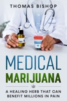 Medical Marijuana: A Healing Herb That Can Benefit Millions in Pain B0924121LK Book Cover