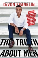 The Truth About Men: What Men and Women Need to Know 1982101288 Book Cover