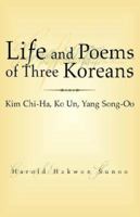 Life and Poems of Three Koreans: Kim Chi-Ha, Ko Un, Yang Song-Oo 141349658X Book Cover