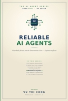 Reliable AI Agents: Guardrails, Evals, and the Deterministic Core — Engineering Trust. Red-teaming, invariants, injection defense, observability, and ... a real credit age (The AI Agent Series) B0HKG9MPDX Book Cover