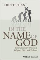 In the Name of God: The Evolutionary Origins of Religious Ethics and Violence 1405183810 Book Cover