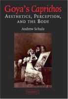 Goya's Caprichos: Aesthetics, Perception, and the Body 0521821053 Book Cover