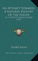 An Attempt Towards a Natural History of the Polype in a Letter to Martin Folkes 1165912813 Book Cover
