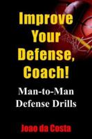 Improve Your Defense, Coach!: Man-to-Man Defense Drills 141846953X Book Cover