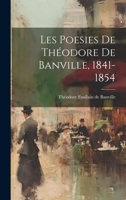 Les Poesies de Th�odore de Banville, 1841-1854 1021974455 Book Cover