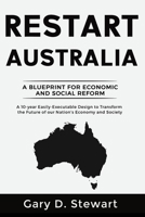 Restart Australia: A Blueprint for Economic & Social Reform 0648952460 Book Cover