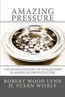 "Amazing Pressure": The Hidden History of Stewardship in American Protestantism 1475204620 Book Cover