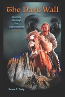 The Dark Wall: Journey through the Underworlds B0FR37YZMF Book Cover