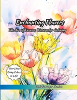 Enchanting Flowers: The Art of Reverse Watercolor Coloring | Your Lines Bring Colors to Life! B0C6W6XB98 Book Cover
