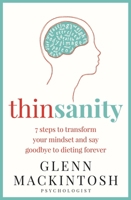Thinsanity: 7 Steps to Transform Your Mindset and Say Goodbye to Dieting Forever 0733642187 Book Cover