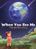 When You See Me: The Earth's Story B0H8HQNZLY Book Cover