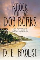 Knock Until the Dog Barks: An Adventure in Puerto Vallarta 1622123735 Book Cover