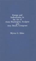 Energy and Individuality in the Art of Anna Huntington, Sculptor, and Amy Beach 0810819163 Book Cover