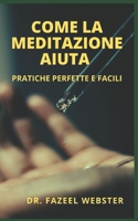 Come La Meditazione Aiuta: Pratiche Perfette E Facili null Book Cover
