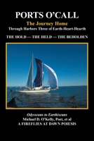 PORTS O’CALL: The Journey HomeThrough Harbors Three of Earth-Heart-Hearth THE HOLD – THE HELD – THE BEHOLDEN 1669818136 Book Cover