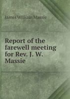 Report of the Farewell Meeting for REV. J. W. Massie 5518827156 Book Cover