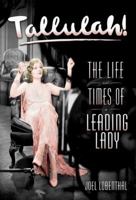 Tallulah!: The Life and Times of a Leading Lady 0060394358 Book Cover