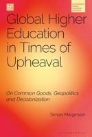 Global Higher Education in Times of Upheaval : On Common Goods, Geopolitics and Decolonization 1350540064 Book Cover