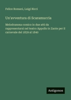 Un'avventura di Scaramuccia: Melodramma comico in due atti da rappresentarsi nel teatro Appollo in Zante per il carnevale del 1839 al 1840 (Italian Edition) 3388030197 Book Cover