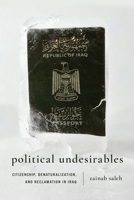 Political Undesirables: Citizenship, Denaturalization, and Reclamation in Iraq 1503643832 Book Cover