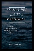 Tempo per la tua famiglia: Come guadagnare di più e vivere di più B0BYBC8X5J Book Cover