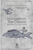 Immigration: The Contest: Bad News from The Island 1732114455 Book Cover